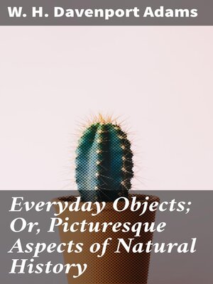 cover image of Everyday Objects; Or, Picturesque Aspects of Natural History